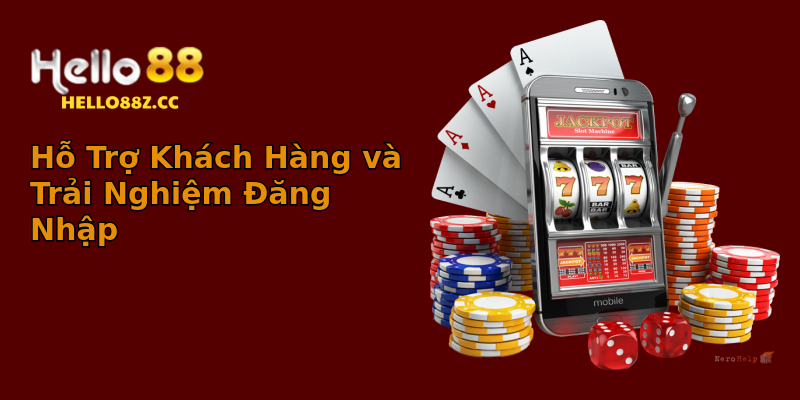 Hỗ Trợ Khách Hàng và Trải Nghiệm Đăng Nhập Hỗ Trợ Khách Hàng và Trải Nghiệm Đăng Nhập
