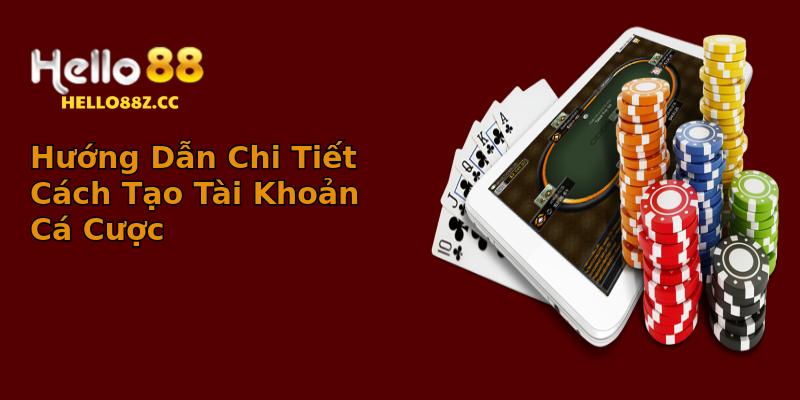 Hướng Dẫn Chi Tiết Cách Tạo Tài Khoản Cá Cược Hướng Dẫn Chi Tiết Cách Tạo Tài Khoản Cá Cược