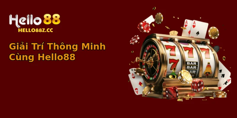 Giải Trí Thông Minh Cùng Hello88 Giải Trí Thông Minh Cùng Hello88