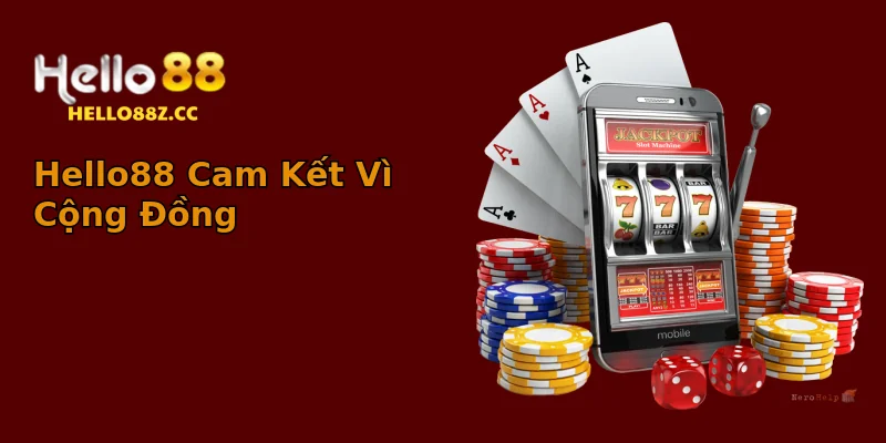 Hello88 Cam Kết Vì Cộng Đồng Hello88 Cam Kết Vì Cộng Đồng