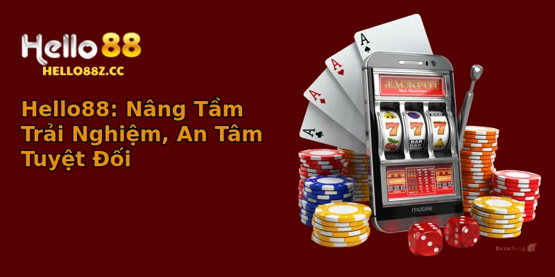 Hello88: Nâng Tầm Trải Nghiệm, An Tâm Tuyệt Đối Hello88: Nâng Tầm Trải Nghiệm, An Tâm Tuyệt Đối