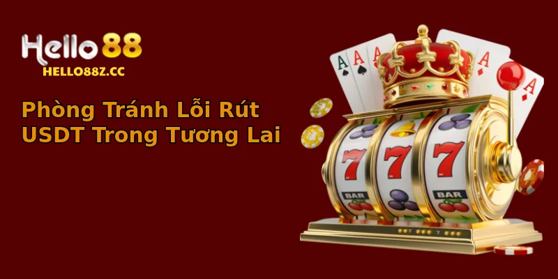 Phòng Tránh Lỗi Rút USDT Trong Tương Lai Phòng Tránh Lỗi Rút USDT Trong Tương Lai